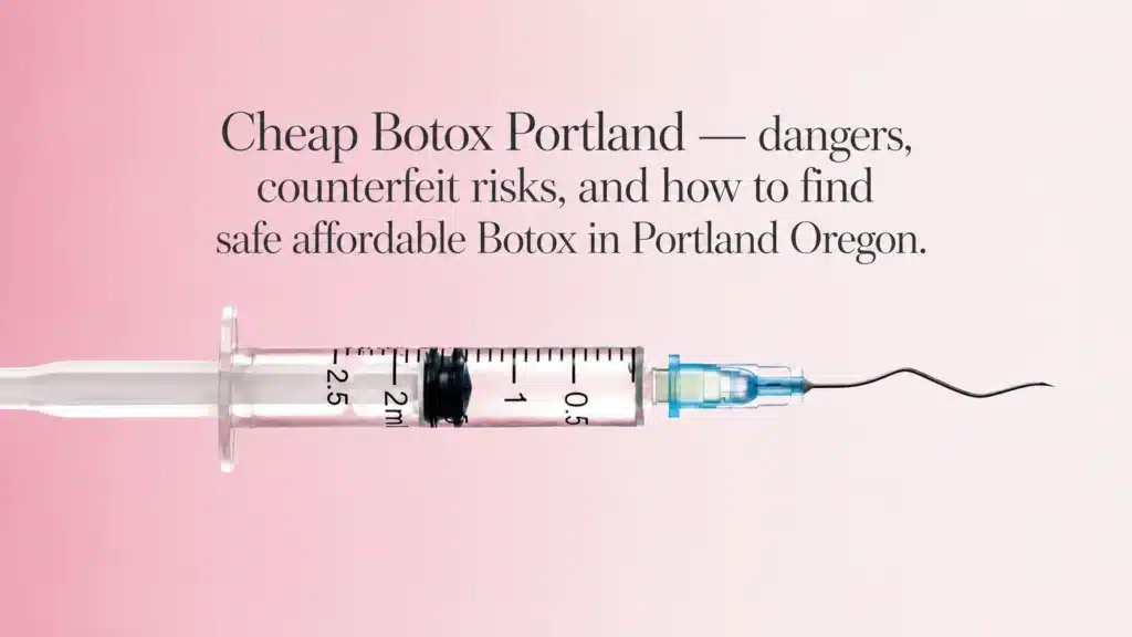 Cheap Botox in Portland Oregon — how to find a safe licensed injector at Cosmetiq Medicine